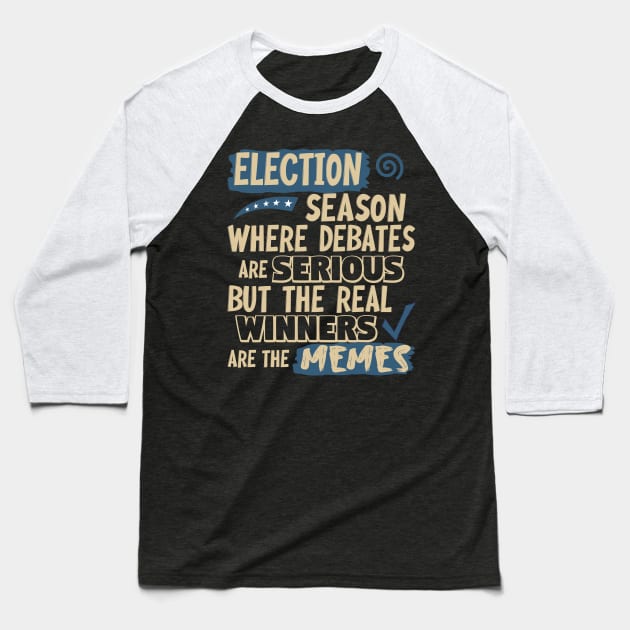 Election Season:  Where debates are serious but the real winners are the memes Baseball T-Shirt by Blended Designs